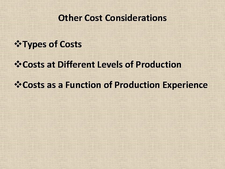 Other Cost Considerations v. Types of Costs v. Costs at Different Levels of Production