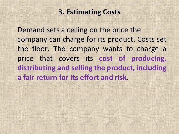 3. Estimating Costs Demand sets a ceiling on the price the company can charge