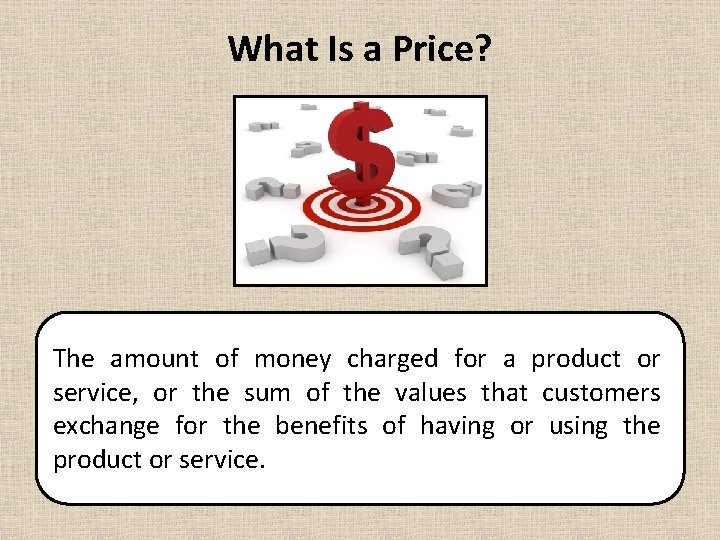 What Is a Price? The amount of money charged for a product or service,