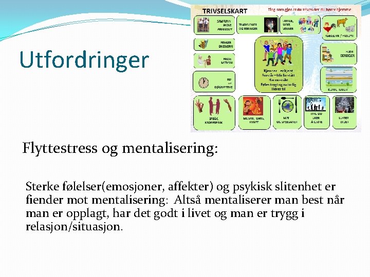 Utfordringer Flyttestress og mentalisering: Sterke følelser(emosjoner, affekter) og psykisk slitenhet er fiender mot mentalisering: