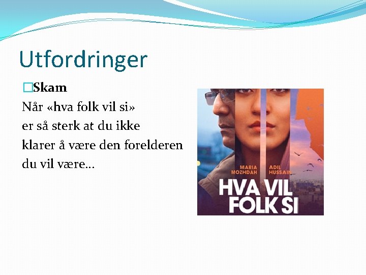 Utfordringer �Skam Når «hva folk vil si» er så sterk at du ikke klarer