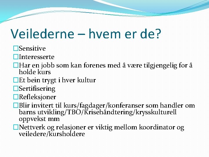 Veilederne – hvem er de? �Sensitive �Interesserte �Har en jobb som kan forenes med