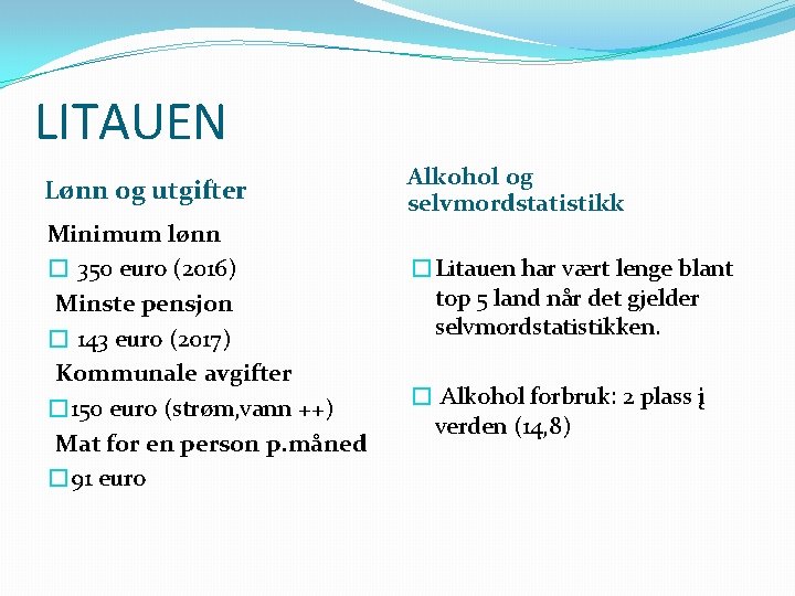 LITAUEN Lønn og utgifter Minimum lønn � 350 euro (2016) Minste pensjon � 143