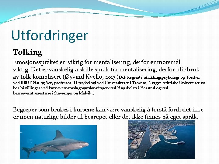 Utfordringer Tolking Emosjonsspråket er viktig for mentalisering, derfor er morsmål viktig. Det er vanskelig