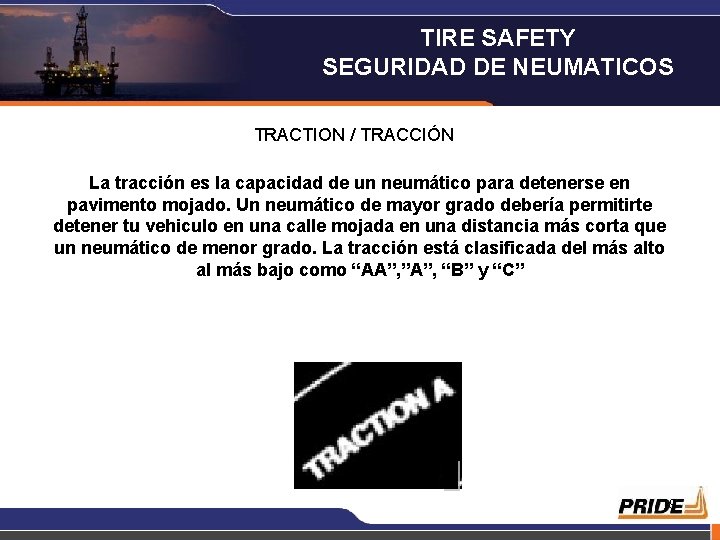 TIRE SAFETY SEGURIDAD DE NEUMATICOS TRACTION / TRACCIÓN La tracción es la capacidad de