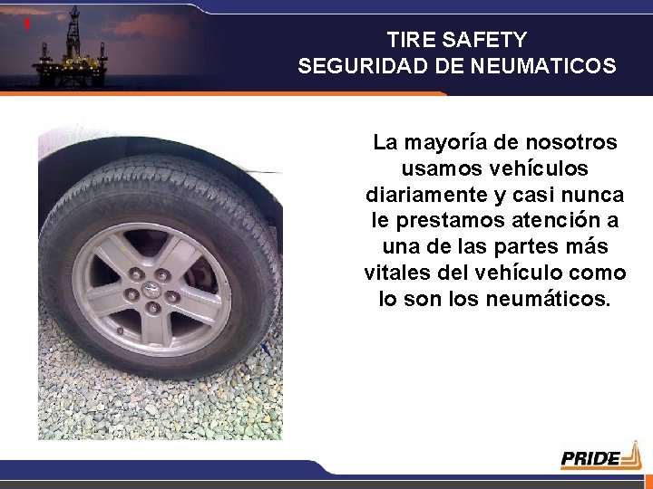 1 TIRE SAFETY SEGURIDAD DE NEUMATICOS La mayoría de nosotros usamos vehículos diariamente y