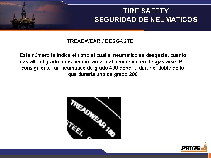 TIRE SAFETY SEGURIDAD DE NEUMATICOS TREADWEAR / DESGASTE Este número te indica el ritmo