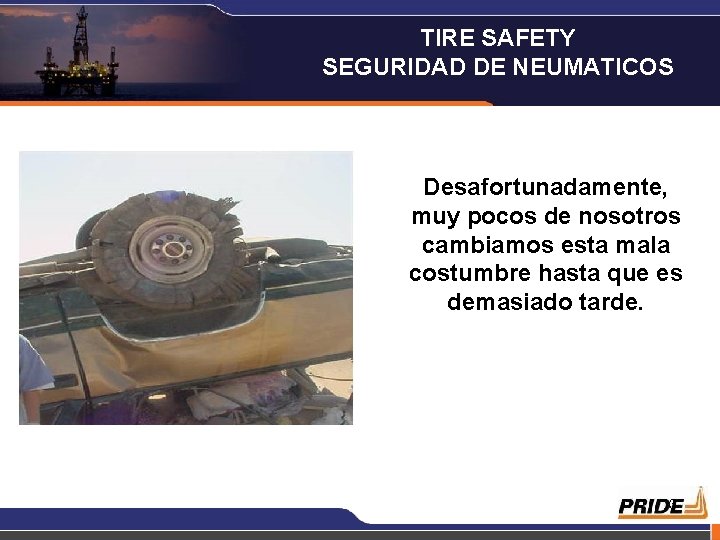 TIRE SAFETY SEGURIDAD DE NEUMATICOS Desafortunadamente, muy pocos de nosotros cambiamos esta mala costumbre