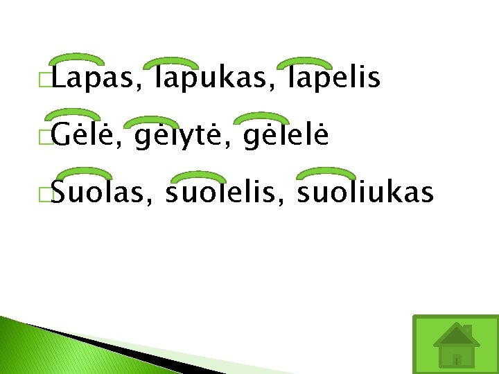 �Lapas, �Gėlė, lapukas, lapelis gėlytė, gėlelė �Suolas, suolelis, suoliukas 