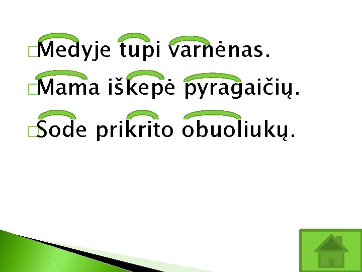 �Medyje �Mama �Sode tupi varnėnas. iškepė pyragaičių. prikrito obuoliukų. 