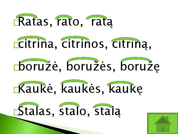 �Ratas, rato, ratą �citrina, citrinos, citriną, �boružė, boružės, boružę �Kaukė, kaukės, kaukę �Stalas, stalo,