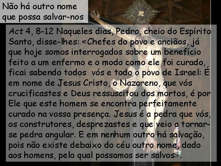 Não há outro nome que possa salvar-nos Act 4, 8 -12 Naqueles dias, Pedro,