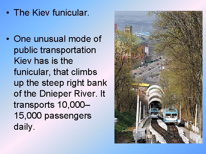  • The Kiev funicular. • One unusual mode of public transportation Kiev has