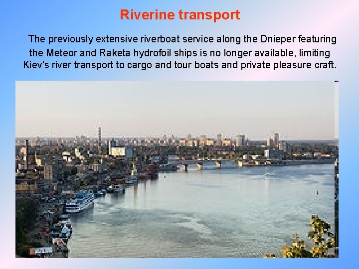 Riverine transport The previously extensive riverboat service along the Dnieper featuring the Meteor and