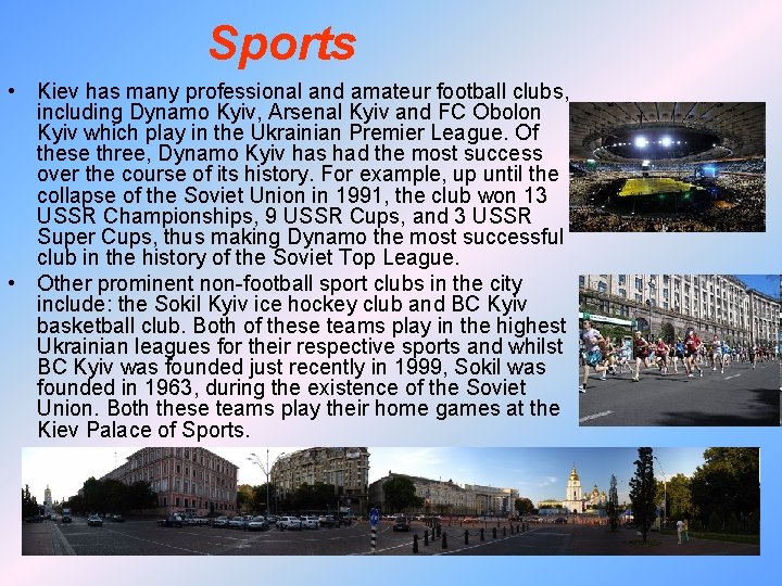 Sports • Kiev has many professional and amateur football clubs, including Dynamo Kyiv, Arsenal