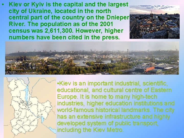  • Kiev or Kyiv is the capital and the largest city of Ukraine,