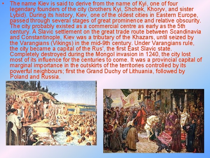  • The name Kiev is said to derive from the name of Kyi,