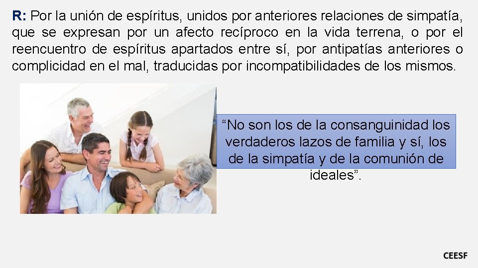 R: Por la unión de espíritus, unidos por anteriores relaciones de simpatía, que se