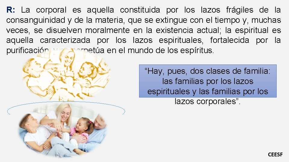 R: La corporal es aquella constituida por los lazos frágiles de la consanguinidad y