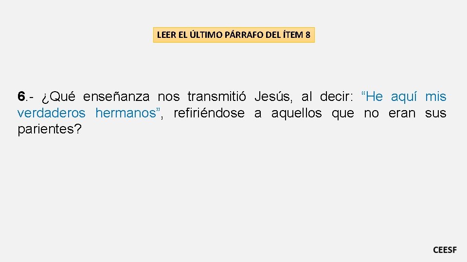 LEER EL ÚLTIMO PÁRRAFO DEL ÍTEM 8 6. - ¿Qué enseñanza nos transmitió Jesús,