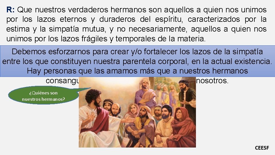 R: Que nuestros verdaderos hermanos son aquellos a quien nos unimos por los lazos