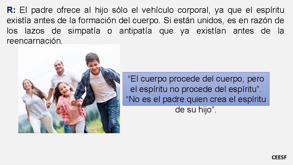 R: El padre ofrece al hijo sólo el vehículo corporal, ya que el espíritu