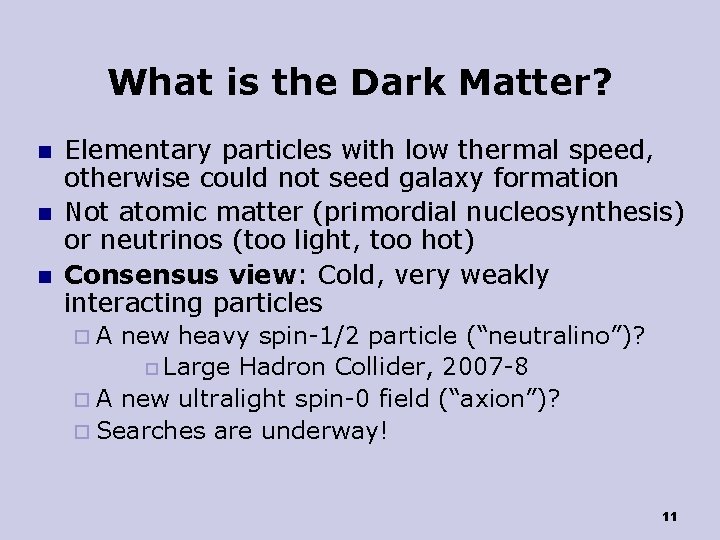 What is the Dark Matter? n n n Elementary particles with low thermal speed,