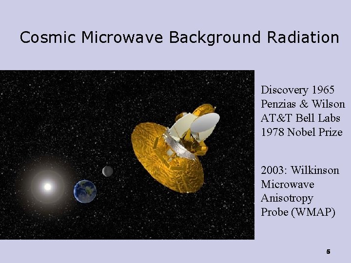 Cosmic Microwave Background Radiation Discovery 1965 Penzias & Wilson AT&T Bell Labs 1978 Nobel