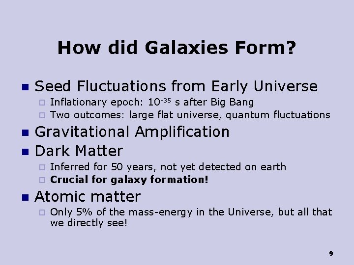 How did Galaxies Form? n Seed Fluctuations from Early Universe Inflationary epoch: 10 -35