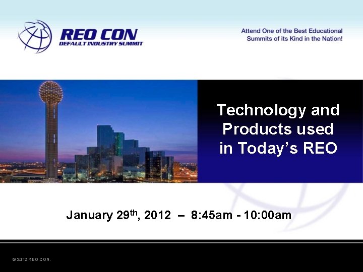 Technology and Products used in Today’s REO January 29 th, 2012 – 8: 45 Technology and Products used in Today’s REO January 29 th, 2012 – 8: 45