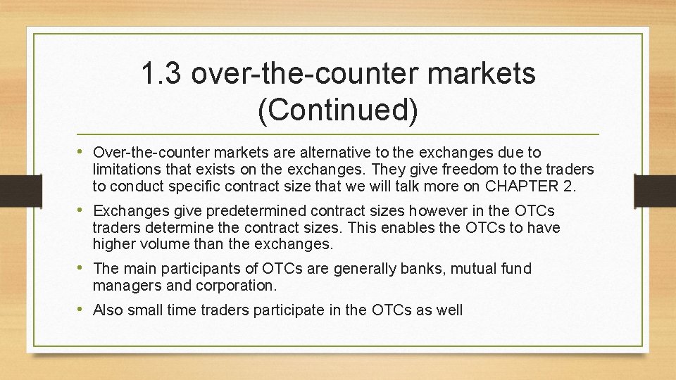 1. 3 over-the-counter markets (Continued) • Over-the-counter markets are alternative to the exchanges due