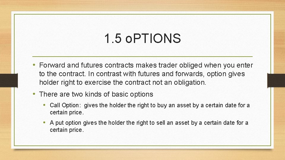 1. 5 o. PTIONS • Forward and futures contracts makes trader obliged when you