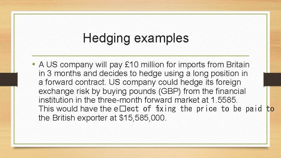 Hedging examples • A US company will pay £ 10 million for imports from