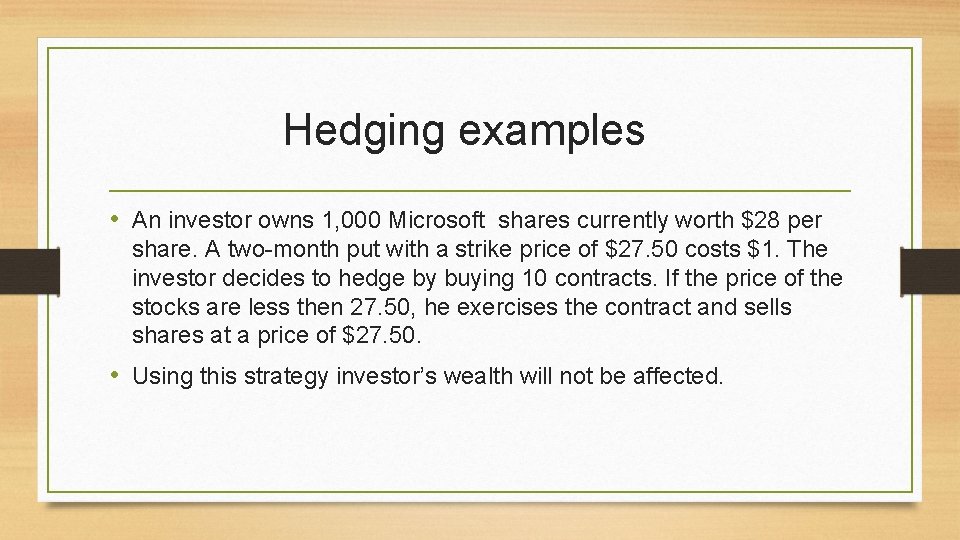 Hedging examples • An investor owns 1, 000 Microsoft shares currently worth $28 per