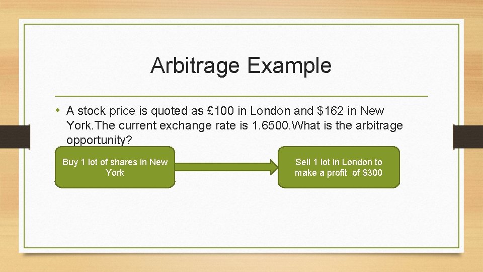 Arbitrage Example • A stock price is quoted as £ 100 in London and