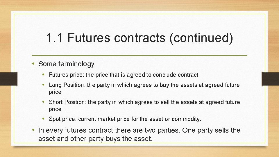 1. 1 Futures contracts (continued) • Some terminology • Futures price: the price that