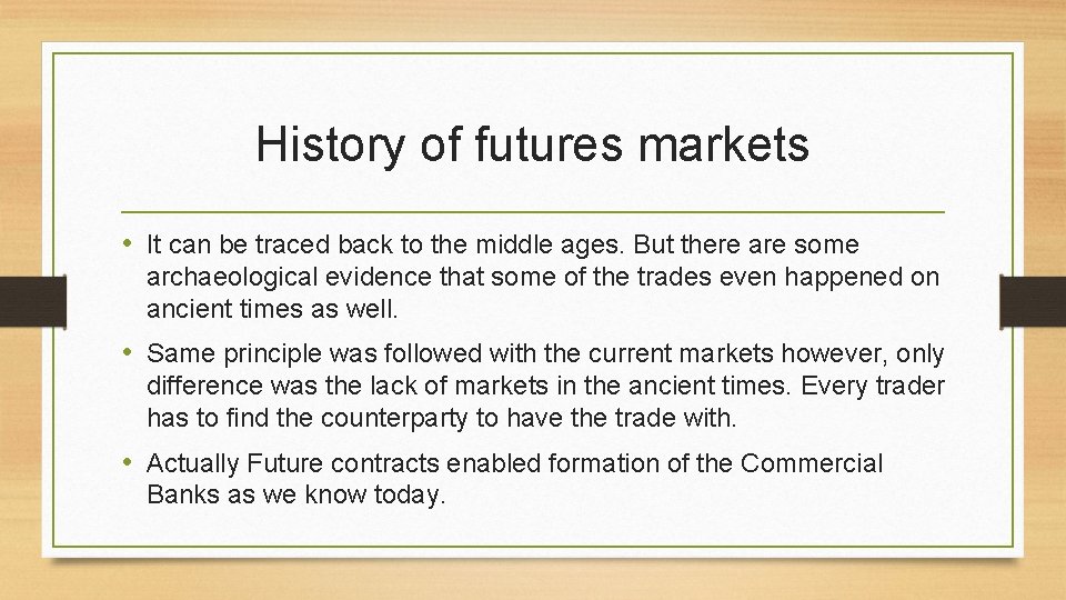 History of futures markets • It can be traced back to the middle ages.