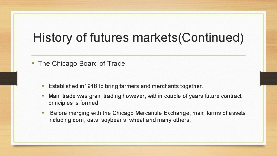 History of futures markets(Continued) • The Chicago Board of Trade • Established in 1948