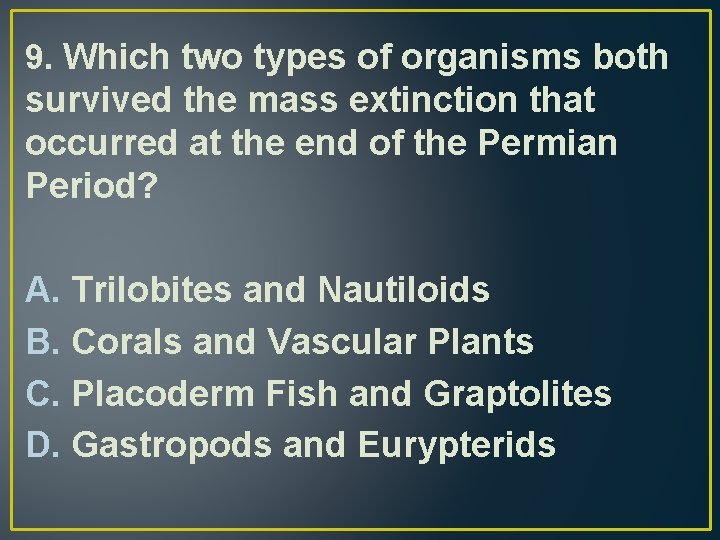 9. Which two types of organisms both survived the mass extinction that occurred at