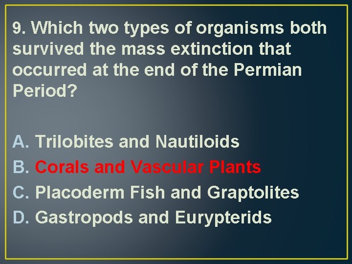 9. Which two types of organisms both survived the mass extinction that occurred at