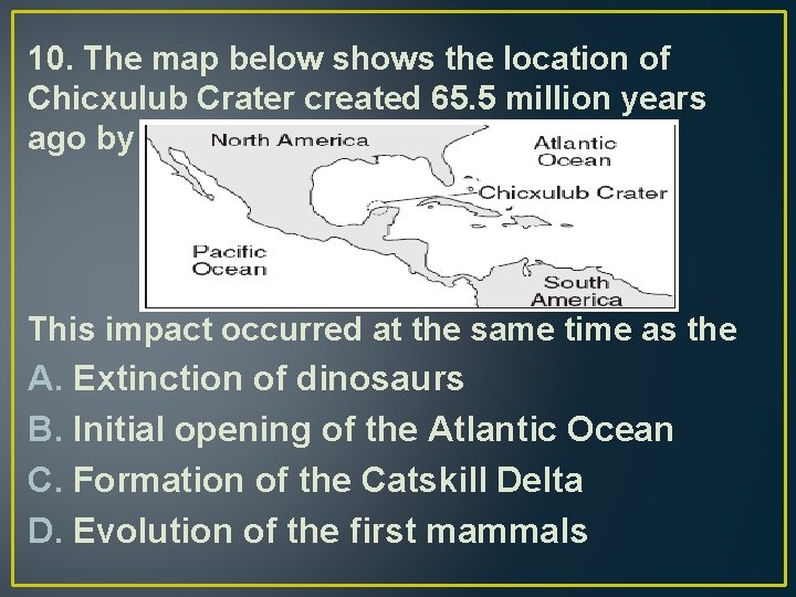 10. The map below shows the location of Chicxulub Crater created 65. 5 million