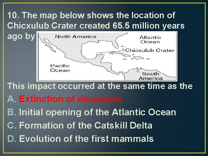 10. The map below shows the location of Chicxulub Crater created 65. 5 million