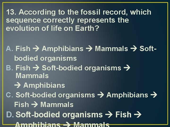 13. According to the fossil record, which sequence correctly represents the evolution of life