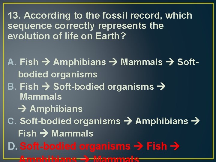 13. According to the fossil record, which sequence correctly represents the evolution of life