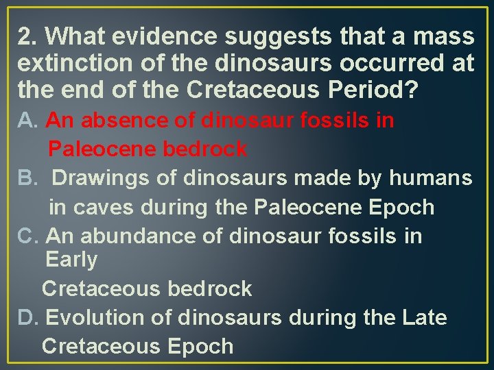2. What evidence suggests that a mass extinction of the dinosaurs occurred at the