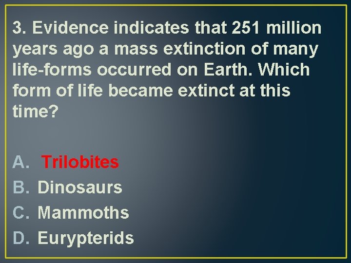 3. Evidence indicates that 251 million years ago a mass extinction of many life-forms