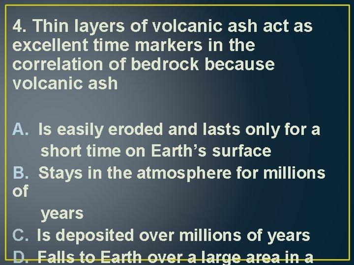 4. Thin layers of volcanic ash act as excellent time markers in the correlation