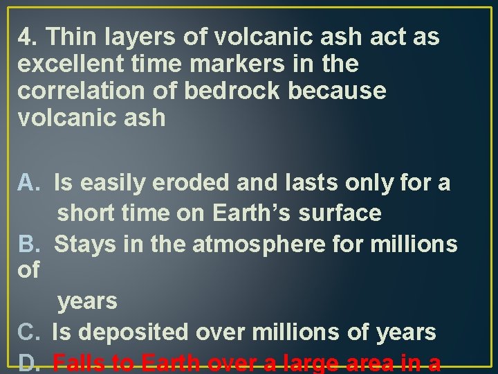 4. Thin layers of volcanic ash act as excellent time markers in the correlation