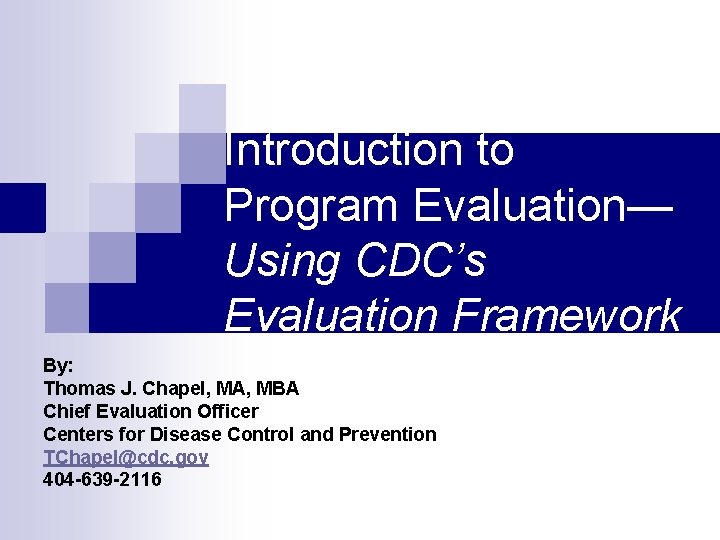 Introduction to Program Evaluation— Using CDC’s Evaluation Framework By: Thomas J. Chapel, MA, MBA