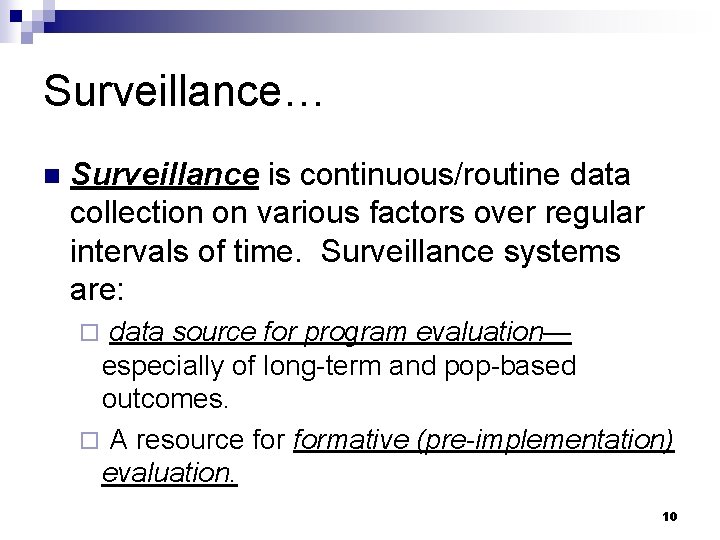 Surveillance… n Surveillance is continuous/routine data collection on various factors over regular intervals of